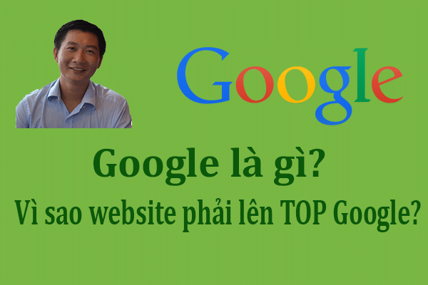Google là gì? Vì sao phải SEO website lên TOP Google?